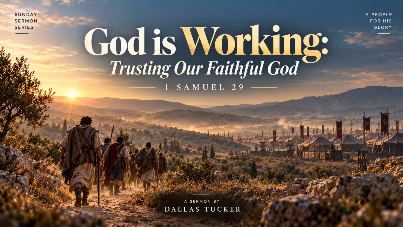 God Is Working: Trusting Our Faithful God — 1 Samuel 29, a sermon by Dallas Tucker
